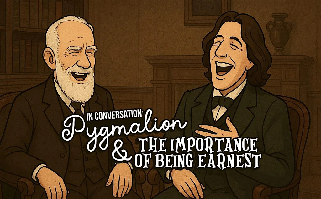 In Conversation: Pygmalion & The Importance of Being Earnest at Rother Street Arts House