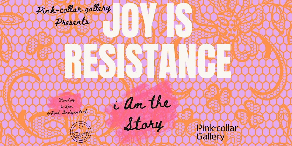 Joy is Resistance - I Am the Story at Port Independent