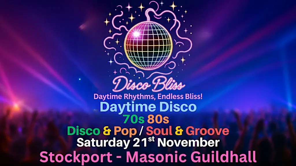 Disco Bliss - 70s & 80s - Daytime disco- Stockport- Saturday 21st November