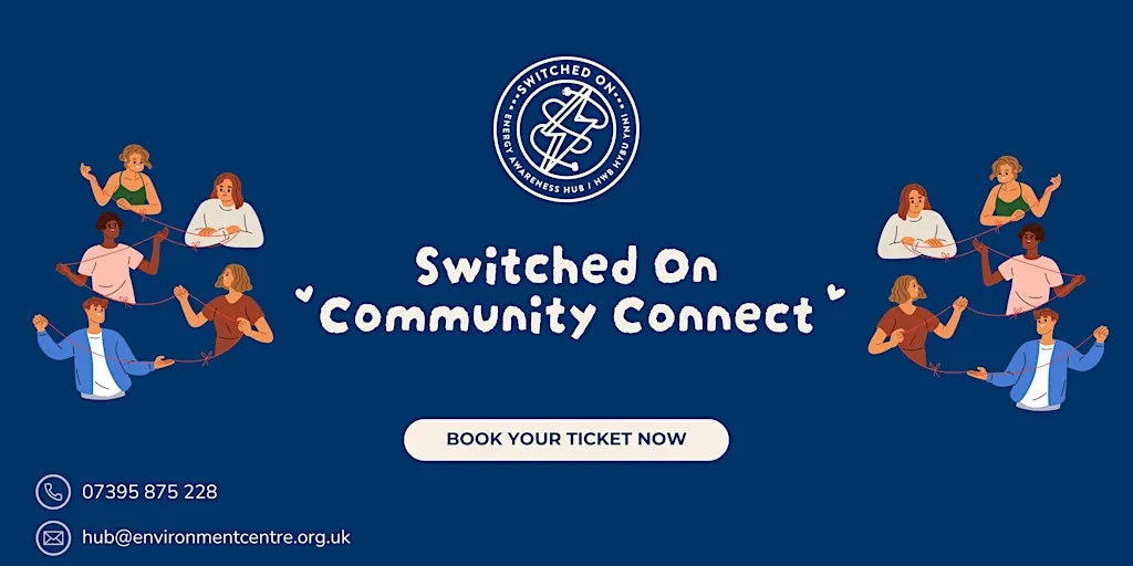 Community Connect – Monthly Drop-In at the Switched On Energy Hub at The Environment Centre