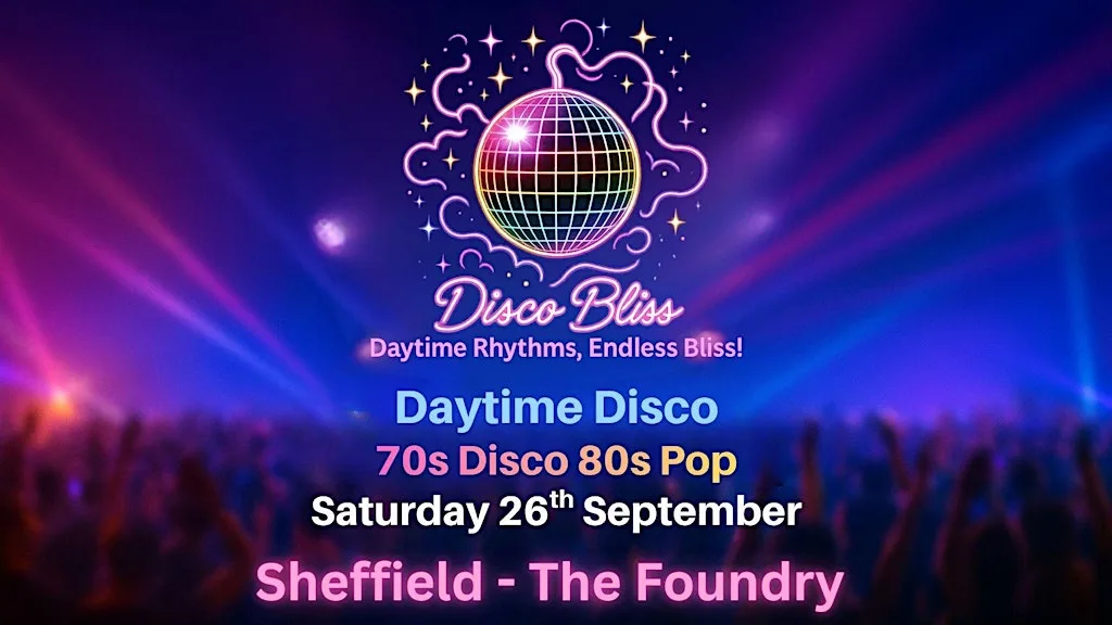 Disco Bliss β Sheffield Daytime Disco | 70s Disco & 80s Pop | Sat 26th Sep at Foundry