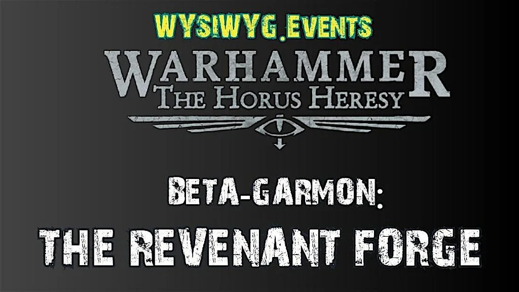 Warhammer The Horus Heresy WYSIWYG.Events: The Revenant Forge at JustPlay