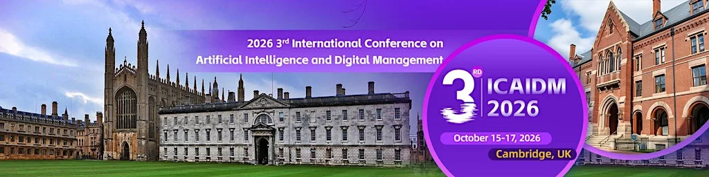 2026 3rd Int'l Conference on Artificial Intelligence and Digital Management at Churchill College, University of Cambridge