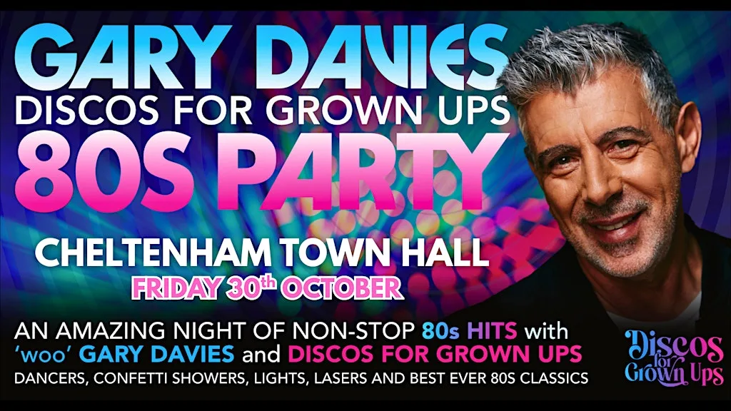 CHELTENHAM - GARY DAVIES 80s Party with Discos for Grown ups at Cheltenham Town Hall