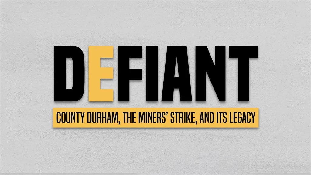 DEFIANT: County Durham, The Miners’ Strike & its Legacy [Film] at The Common Room