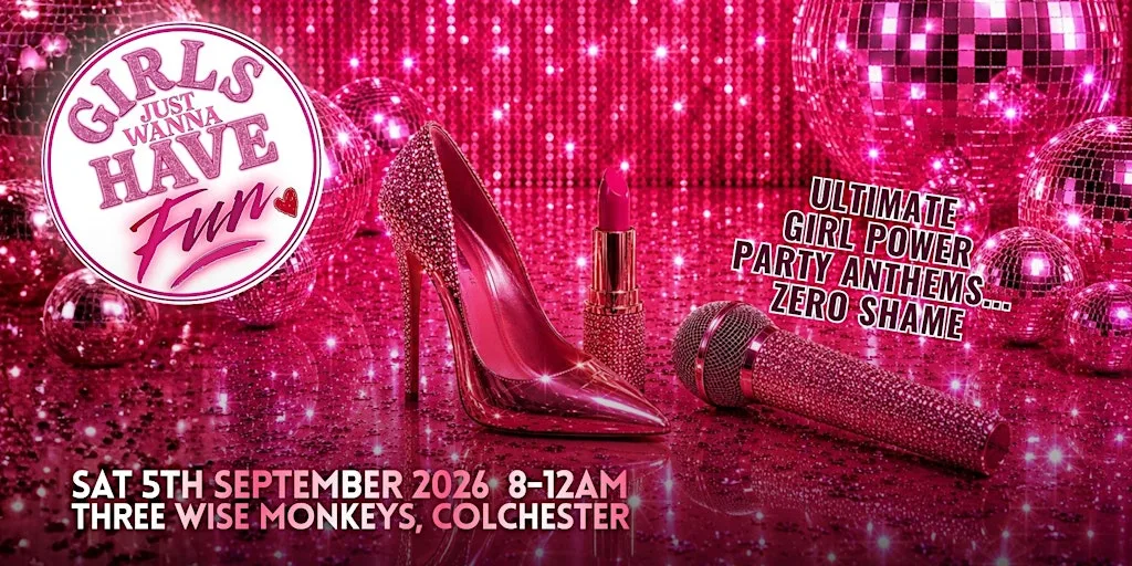 Girls Just Wanna Have Fun - Colchester at Three Wise Monkeys Colchester