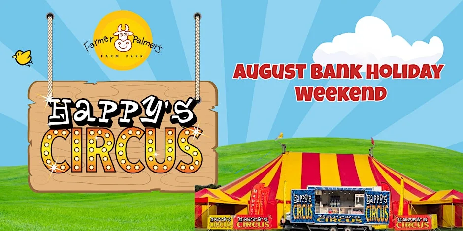 Happy's Circus at Farmer Palmer's | August Bank Holiday Family Event at Farmer Palmer's Farm Park