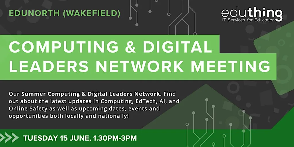 Computing & Digital Leaders Network Meeting - Summer (Wakefield) at MINT Support