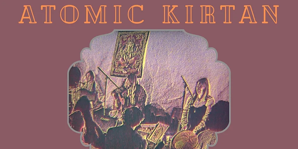 Atomic Kirtan- Thursday 29th October UNITARIAN CHURCH at Brighton Unitarian Church