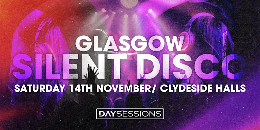 DAY SESSIONS Presents: SILENT DISCO - Glasgow - 2026 at Clydeside Market Halls