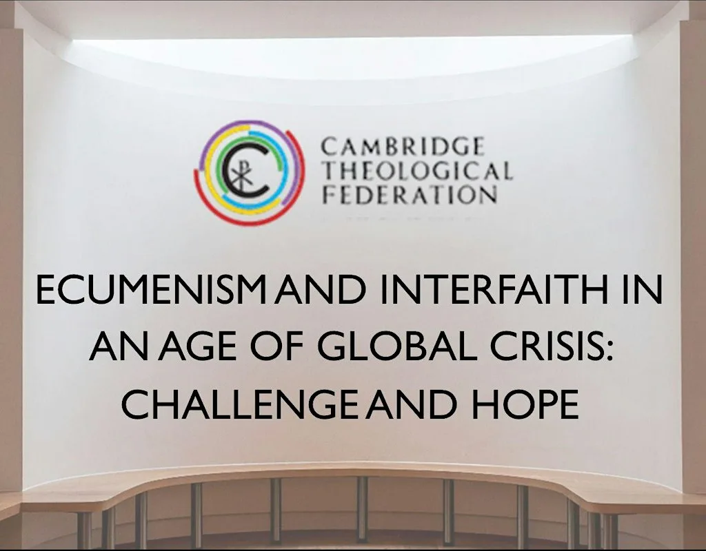 Ecumenism and Interfaith in an Age of Global Crisis: Challenge and Hope at Woolf Institute