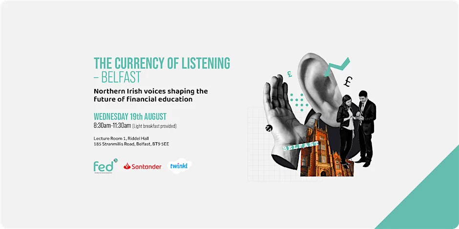 The Currency of Listening - Help Shape the Future of Financial Education at Lecture Room 1, Riddel Hall
