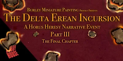 The Delta Erean Incursion Part III - A Premium Horus Heresy Narrative Event at Hobby House