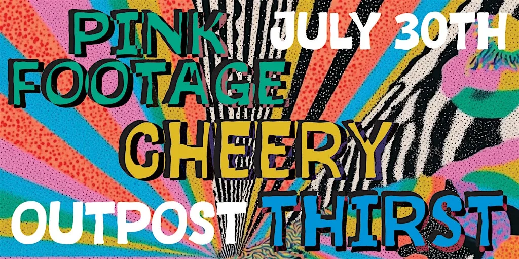 Pink Footage/Cheery/Thirst at Outpost