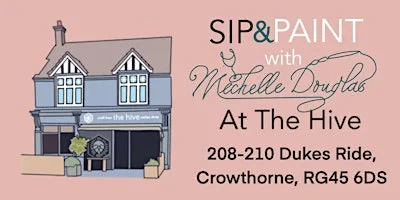 Sip & Paint with Michelle Douglas at the Hive, Crowthorne