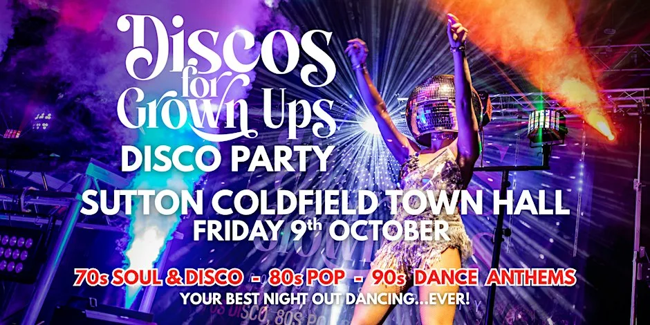 Discos for Grown ups 70s, 80s & 90s disco SUTTON COLDFIELD TOWN HALL