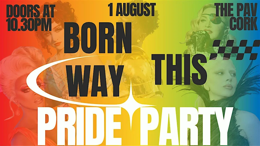 ️ Born This Way Pride Party - The Pav, Cork Aug 1st at The Pav