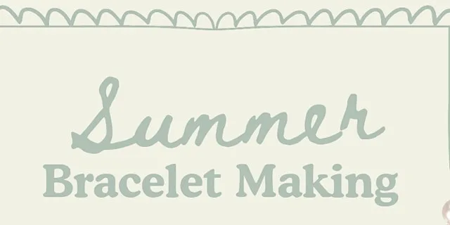 Summer Bracelet Making