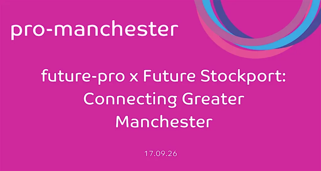 future-pro x Future Stockport: Connecting Greater Manchester at Loft Social