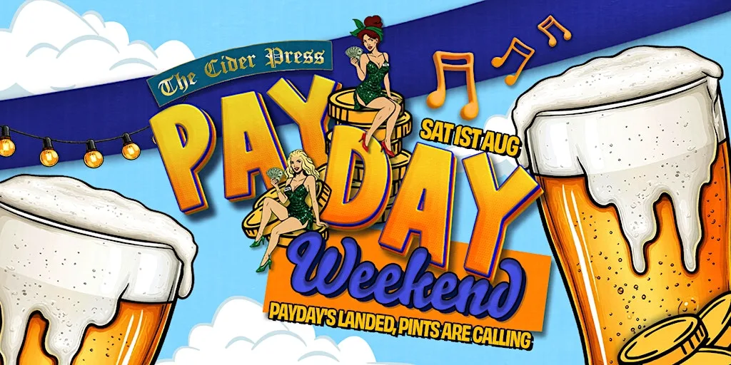 Pay Day Weekend @ The Cider Press at 7 Quay Rd