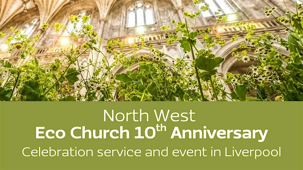 North West Eco Church 10th Anniversary - A celebration service in Liverpool