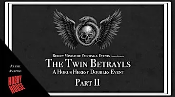 The Twin Betrayals Part II- A Premium Horus Heresy Narrative Doubles Event at Hobby House