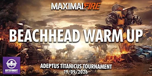 Maximal Fire - Adeptus Titanicus Beachhead Warm Up 2026
