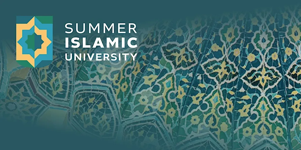 SUMMER ISLAMIC UNIVERSITY- ISLAM AS A CIVILIZATIONAL EXPERIENCE