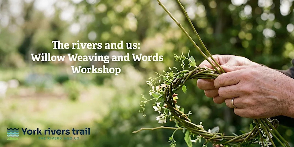 The rivers and us: Willow Weaving and Words Workshop at Homestead Park