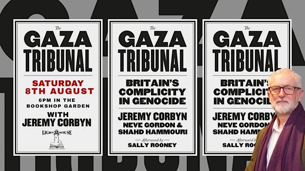 The Gaza Tribunal: Jeremy Corbyn on Britain’s Complicity in Genocide at Lighthouse - Edinburgh’s Radical Bookshop