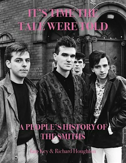 It’s Time The Tale Were Told – A People’s History of The Smiths