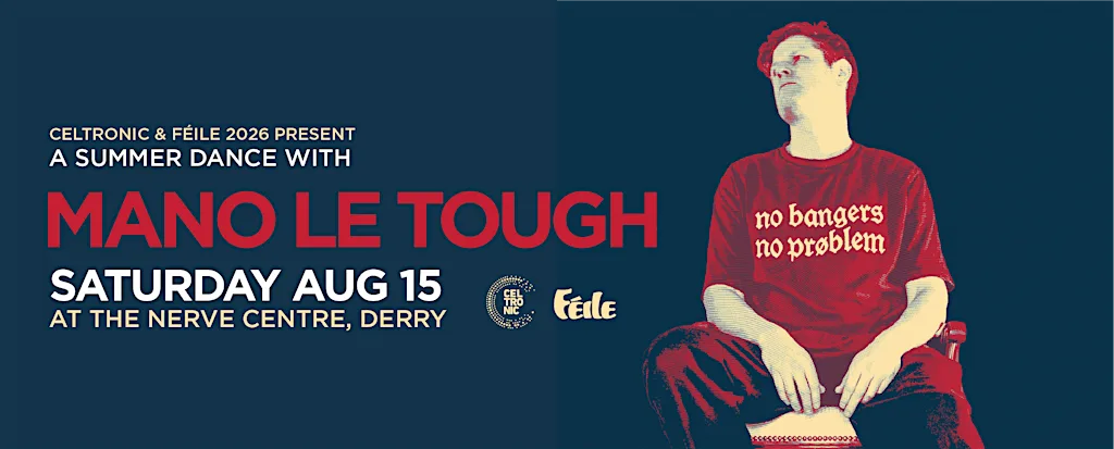 Féile 2026 & Celtronic present Mano Le Tough at Nerve Centre