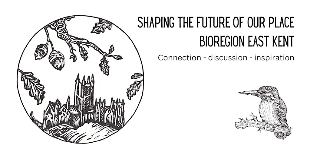 Shaping the Future of Our Place – Bioregion East Kent Gathering