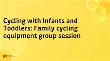 Cycling with Infants and Toddlers: Family cycling equipment group session