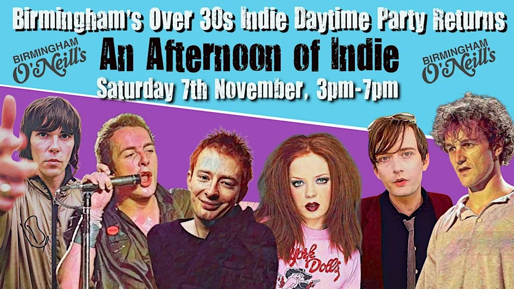 BIRMINGHAM An Afternoon Of Indie (30+) 7th November, 3pm-7pm at O'Neill'S Broad Street