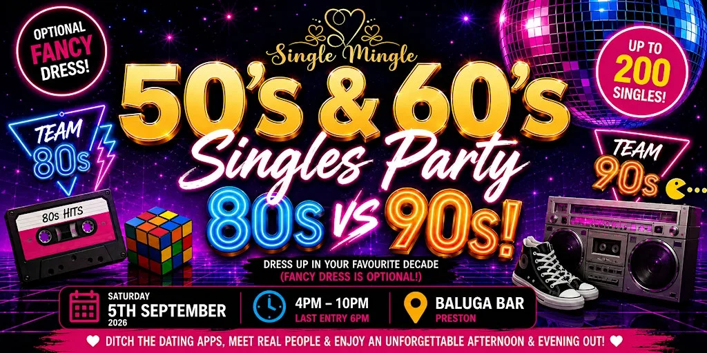 Single Mingle | 50s & 60s Singles Party | Preston | 80s vs 90s | 5th Sept at Baluga Bar & Club