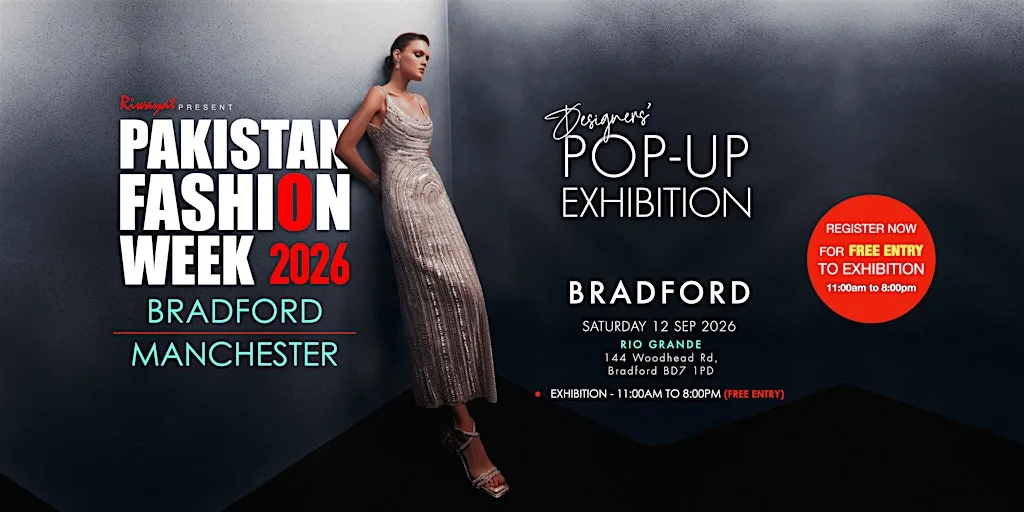 Pakistan Fashion Week -BRADFORD - 2026 - POP- UP EXHIBITION at Rio Grande