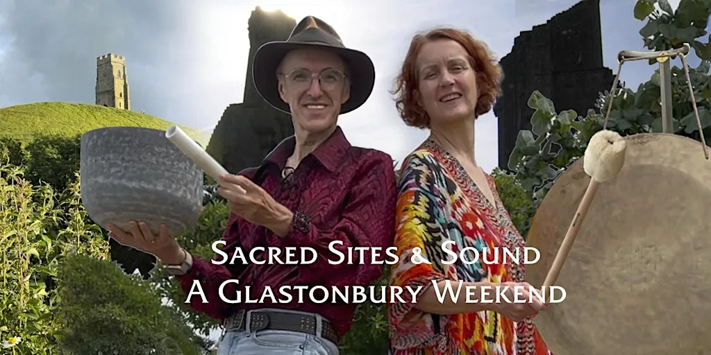 Sacred Sites & Sound - A Glastonbury Weekend