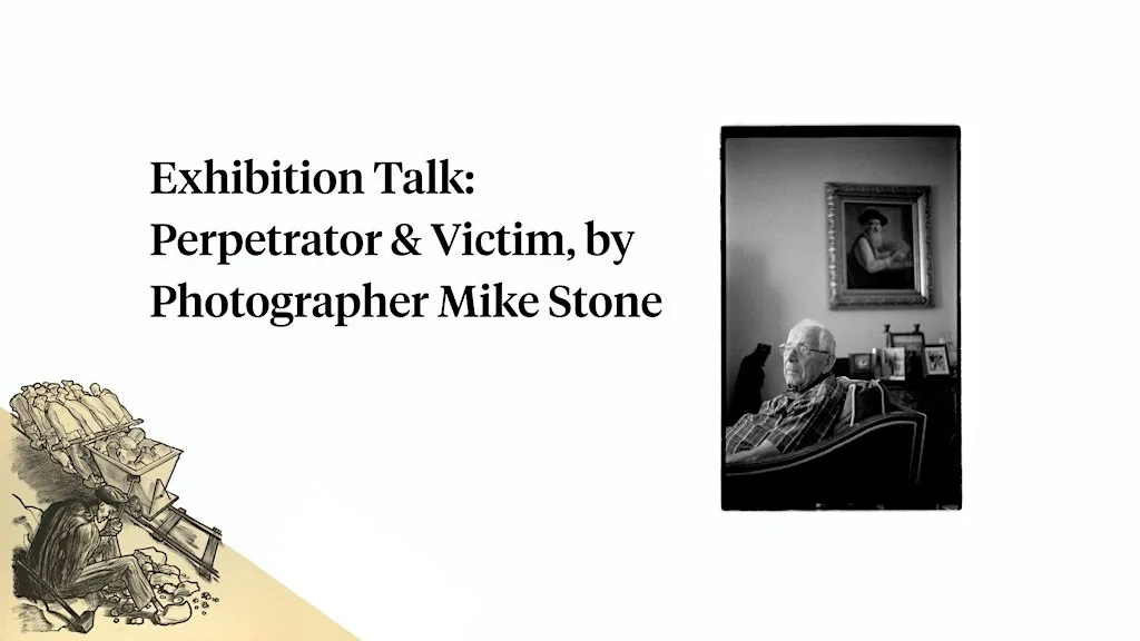 Exhibition Talk: Perpetrator & Victim, by Photographer Mike Stone