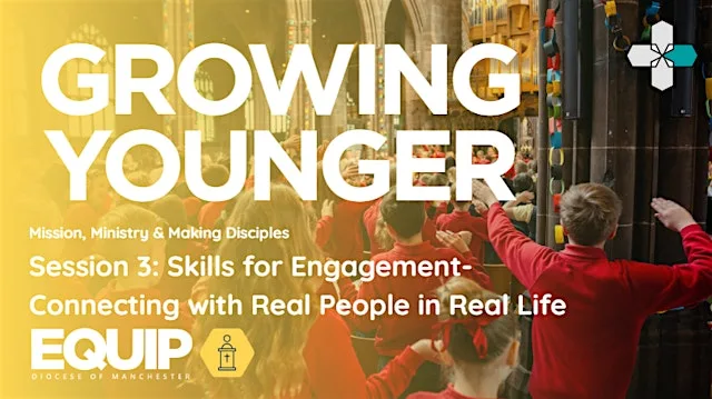 Session 3: Skills for Engagement - Connecting with Real People in Real Life at Diocese of Manchester