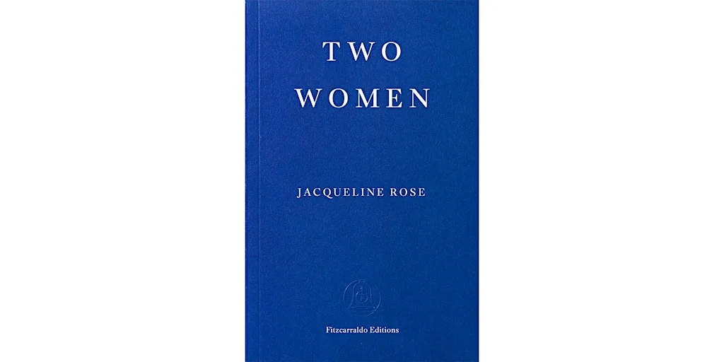 IN-HOUSE - Two Women: Book Launch with Jacqueline Rose
