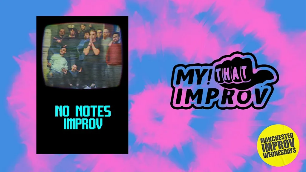 Manchester Improv Wednesdays - My! That Improv + No Notes