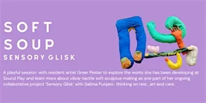Soundtracks:Soft Soup — Sensory Glisk - Artist session with Greer Pester at 9th floor, 51 Cadogan St