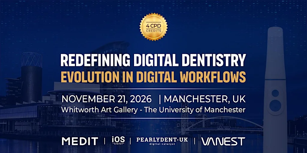 Redefining Digital Dentistry: Evolution in Digital Workflows - Manchester at The Whitworth