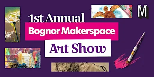 1st Annual Bognor Makerspace Art Show at The Bognor Makerspace
