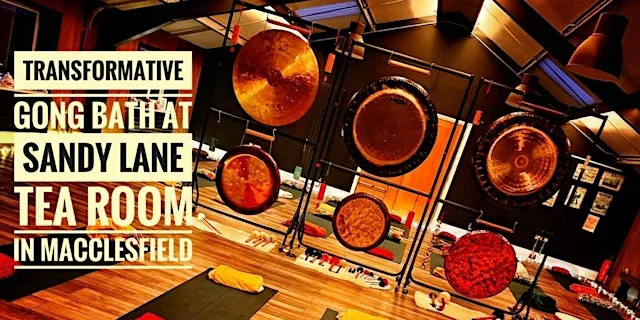 7.00pm Gong Bath at Sandy Lane Tea Room, Macclesfield. £20
