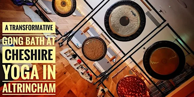 7.30pm Gong Bath at Cheshire Yoga, Altrincham. £20 at Cheshire Yoga