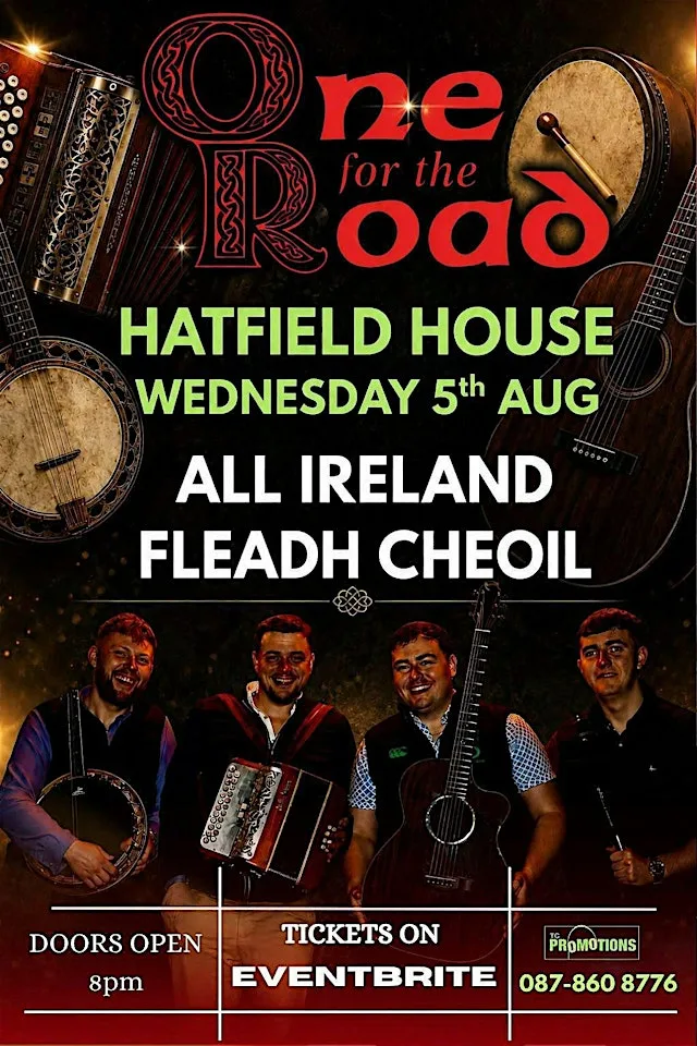 ONE FOR THE ROAD FLEADH CHEOIL BELFAST HATFIELD HOUSE