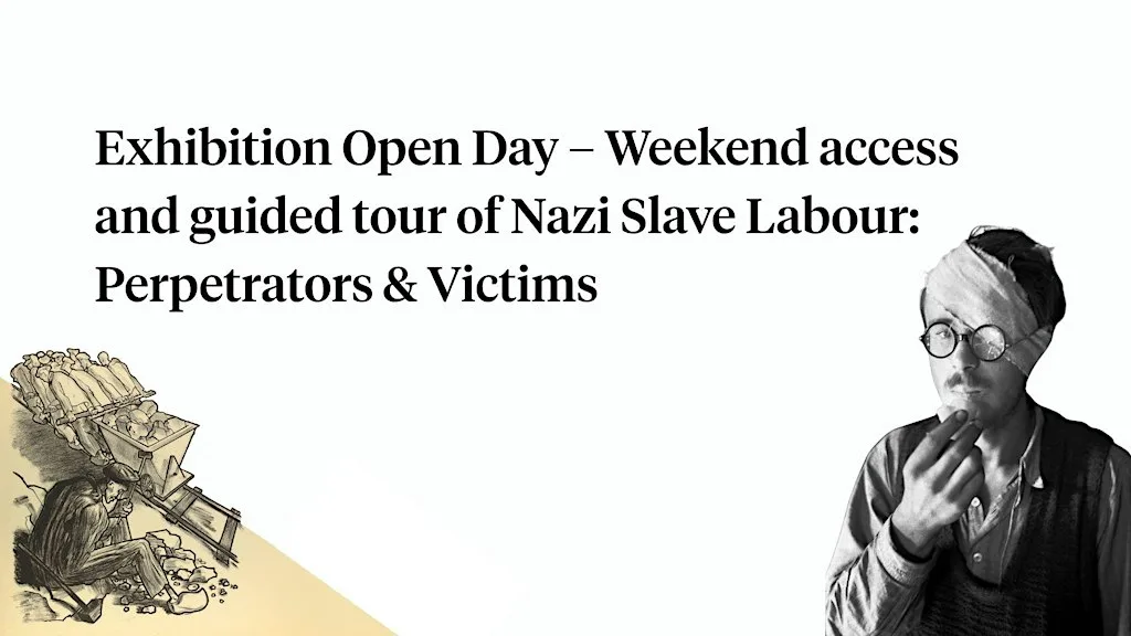 Exhibition Open Day – Weekend access and guided tour of Nazi Slave Labour