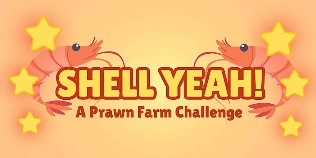 SHELL YEAH! A Prawn Farm Challenge